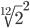  \sqrt[12]{2}^{2} 
