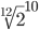 \sqrt[12]{2}^{10} 