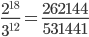  \frac{{2}^{18}}{{3}^{12}} = \frac{262144}{531441} 
