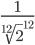  \frac{1}{\sqrt[12]{2}^{12}} 
